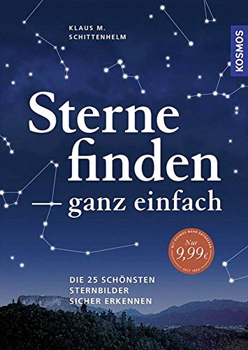 Sterne finden ganz einfach: Die 25 schönsten Sternbilder sicher erkennen