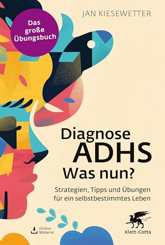 Diagnose ADHS – Was nun? (Fachratgeber Klett-Cotta): Strategien, Tipps und Übungen für ein selbstbestimmtes Leben (Fachratgeber Klett-Cotta: Hilfe aus eigener Kraft)