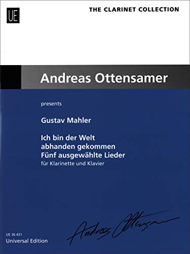 Ich bin der Welt abhanden gekommen - Fünf ausgewählte Lieder: Andreas Ottensamer presents. Klarinette und Klavier. Partitur.