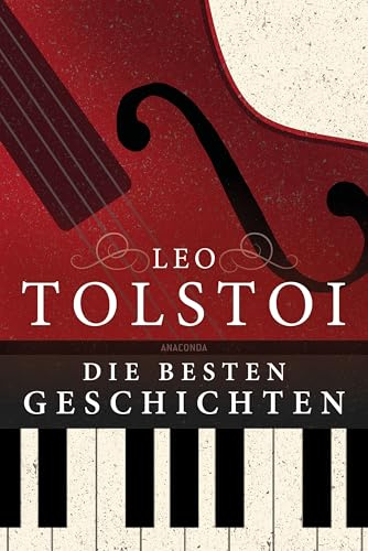 Leo Tolstoi - Die besten Geschichten: Diese Sammlung enthält Die Kreutzersonate, Wie viel Boden braucht der Mensch, Ein Überfall und andere Erzählungen des Großmeisters