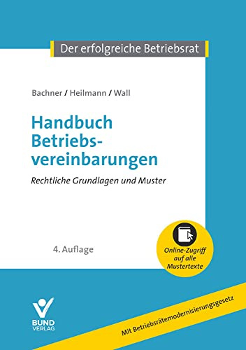 Handbuch Betriebsvereinbarungen: Rechtliche Grundlagen und Mustertexte (Der erfolgreiche Betriebsrat)