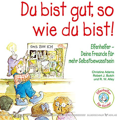 Du bist gut, so wie du bist! Elfenhelfer: Deine Freunde für mehr Selbstbewusstsein