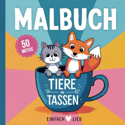 Einfach lieb Malbuch – Tiere in Tassen: 50 süße Motive zum Ausmalen für Kinder ab 6 Jahren (Einfach lieb Malbücher)