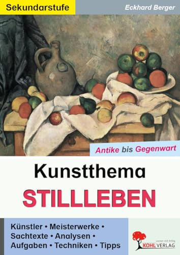 Kunstthema Stillleben – Antike bis Gegenwart Klasse 5-13 | Cézanne, Van Gogh, Picasso, Warhol | Barock, Impressionismus, Moderne | Kunstgeschichte & Epochen | Farbdruck | 52 Seiten