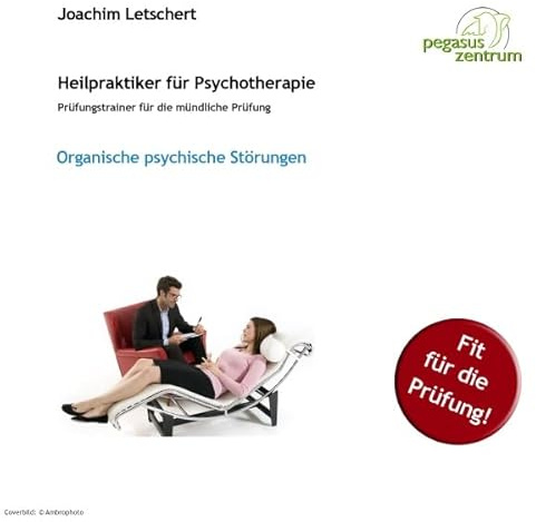 Organische psychische Störungen: Prüfungstrainer für die mündliche Prüfung für Heilpraktiker für Psychotherapie