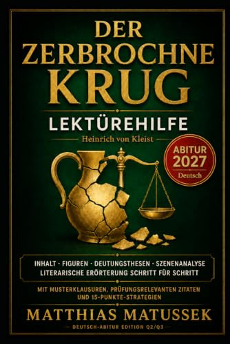 Der zerbrochne Krug Lektürehilfe Deutsch Abitur 2027: Heinrich von Kleist einfach verstehen: Inhaltsangabe, Figuren, Szenenanalyse, Deutungsthesen, ... für die Deutsch-Abiturprüfung