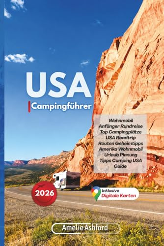 USA Campingführer 2026: Wohnmobil Anfänger Rundreise Top Campingplätze USA Roadtrip Routen Geheimtipps Amerika Wohnmobil Urlaub Planung Tipps Camping USA Guide