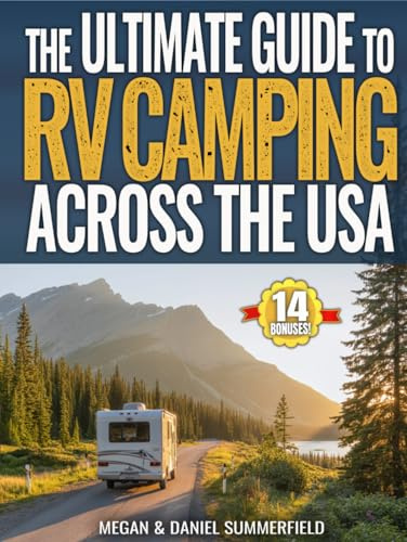 The Ultimate Guide to RV Camping Across The USA: Countless State-By-State Campground Resources, Proven Tips & Hacks to Find Free Camping, Save Thousands, And Travel Stress-Free Across America