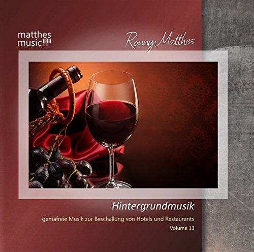 Hintergrundmusik, Vol. 13 - Gemafreie Musik zur Beschallung von Hotels und Restaurants (Klaviermusik, Filmmusik, Entspannungsmusik & Klassik) [Gemafrei / Royalty Free]