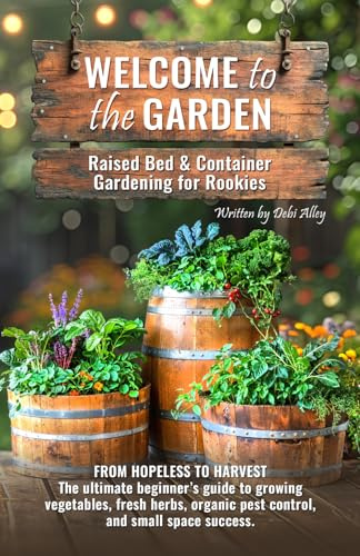 Welcome to the Garden: Raised Bed & Container Gardening for Rookies