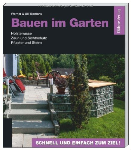 Bauen im Garten: Holzterrasse - Zaun und Sichtschutz - Pflaster und Steine ( 14. März 2014 )