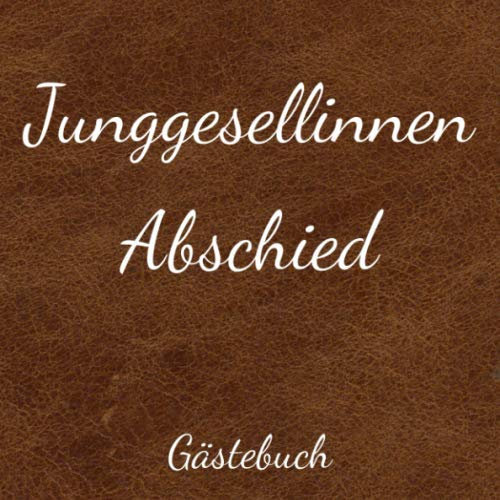 Jungesellinnenabschied Gästebuch: Tolles Erinnerungsbuch zum Junggesellinnenabschied - Glückwünsche ♥ Erinnerungen ♥ lustige Sprüche - 110 Seiten im 21x21 Format