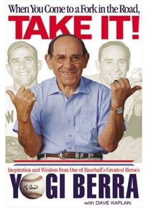 When You Come to a Fork in the Road, Take It!: Inspiration and Wisdom from One of Baseball's Greatest Heroes [ WHEN YOU COME TO A FORK IN THE ROAD, TAKE IT!: INSPIRATION AND WISDOM FROM ONE OF BASEBALL'S GREATEST HEROES ] by Berra, Yogi (Author) May-23-2001 [ Hardcover ]