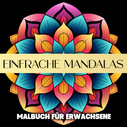 Einfache Mandalas Malbuch für Erwachsene: Ausmalbuch für Erwachsene, Anfänger und Jugendliche mit Einfachen, Entspannenden Mandala-Mustern zum Stressabbau und zur Entspannung