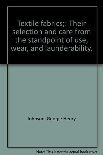 Textile fabrics;: Their selection and care from the standpoint of use, wear, and launderability,