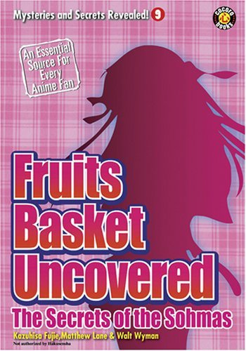 Fruits Basket Uncovered: The Secrets of the Sohmas (Mysteries and Secrets Revealed Book 10)