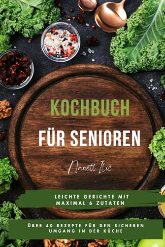 Kochbuch für Senioren: Leichte Gerichte mit maximal 6 Zutaten