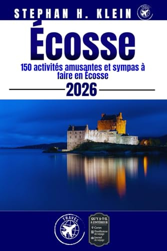 ÉCOSSE GUIDE DE VOYAGE: 150 activités amusantes et sympas à faire en Écosse