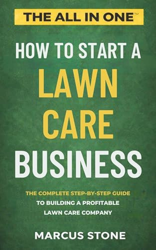 How to Start a Lawn Care Business: The Complete Step-by-Step Guide to Building a Profitable Lawn Care Company