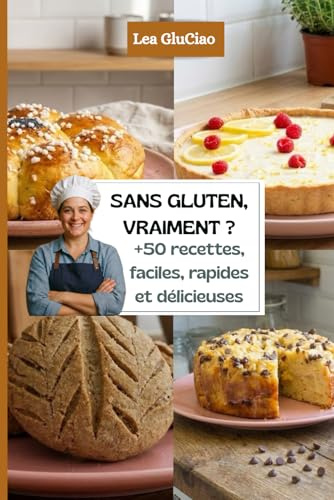 SANS GLUTEN, VRAIMENT ? +50 recettes faciles, rapides et délicieuses: Guide pratique pour débutants, cœliaques et intolérants au gluten