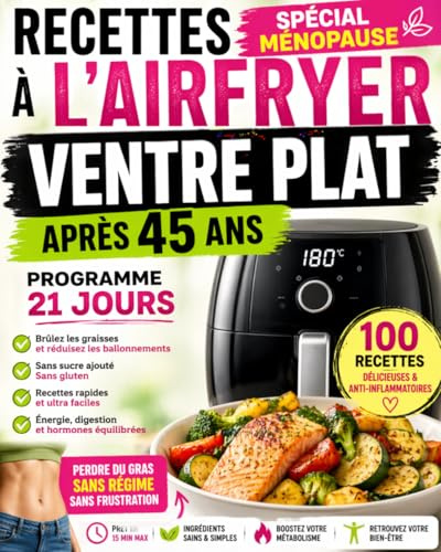 Recettes à l’Air fryer pour un ventre plat après 45 ans.: Programme 21 jours sans sucre et sans gluten pour réduire les ballonnements, perdre du gras ... ménopause & alimentation anti-inflammatoire.