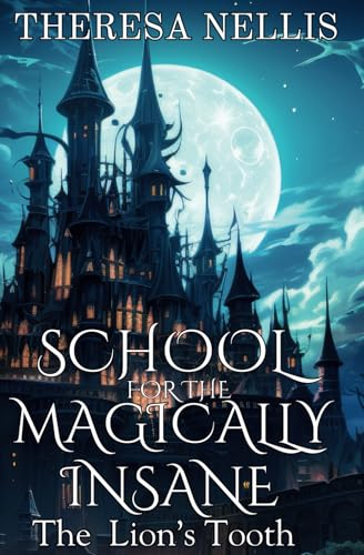 School for the Magically Insane (Paranormal Fantasy): The Lion's Tooth