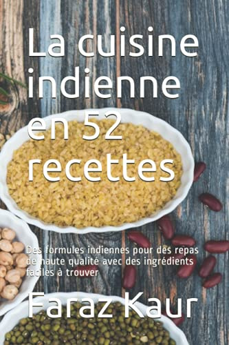 La cuisine indienne en 52 recettes: Des formules indiennes pour des repas de haute qualité avec des ingrédients faciles à trouver