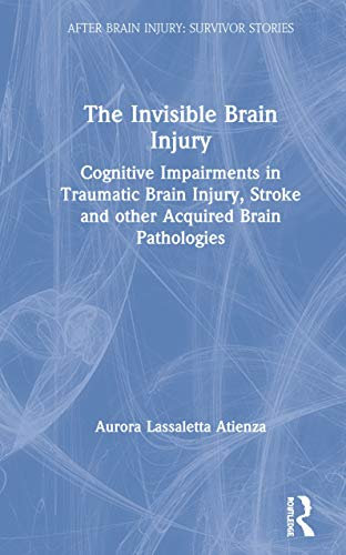 The Invisible Brain Injury: Cognitive Impairments in Traumatic Brain Injury, Stroke and other Acquired Brain Pathologies