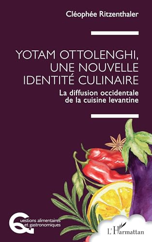 Yotam Ottolenghi, une nouvelle identité culinaire: La diffusion occidentale de la cuisine levantine (Questions Alimentaires Et Gastronomiques)