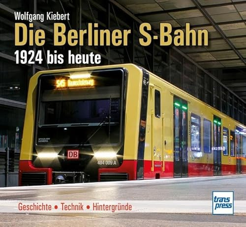 Die Berliner S-Bahn 1924 bis heute: Geschichte - Technik - Hintergründe
