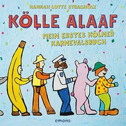 Kölle Alaaf: Mein erstes Kölner Karnevalsbuch