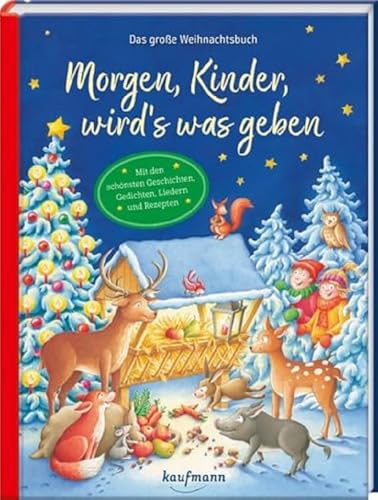 Morgen, Kinder, wird´s was geben: Das große Weihnachtsbuch - Mit den schönsten Geschichten, Gedichten, Liedern und Rezepten
