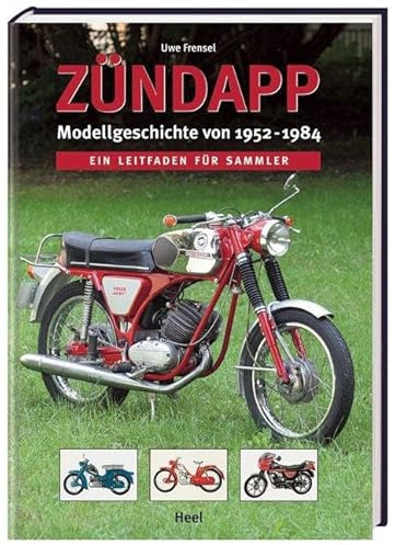 Zündapp - Modellgeschichte von 1952 -1984: Ein Leitfaden zum Sammeln und Restaurieren
