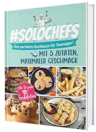 #SoloChefs: Das 5-Zutaten-Kochbuch für Teenager – 100 schnelle Rezepte, die wirklich gelingen ― ohne Stress, ohne Drama, ohne 20 Zutaten