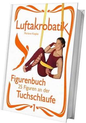 Luftakrobatik Figurenbuch Tuchschlaufe 1: 25 Figuren an der Tuchschlaufe -1- (Luftakrobatik Figurenbuch Tuchschlaufe: 25 Figuren an der Tuchschlaufe)