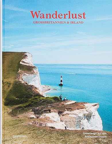 Wanderlust Großbritannien & Irland: Unterwegs auf den Britischen Inseln (Wanderlust: Die schönsten Wanderwege rund um die Welt)
