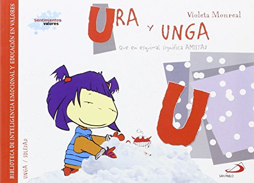 Ura y unga (que en esquimal significa amistad): Biblioteca de inteligencia emocional y educación en valores (Sentimientos y valores)