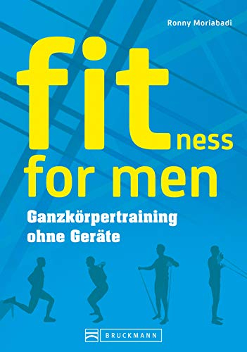 Training ohne Geräte: fitness for men.: Bauch weg trainieren, abnehmen und fit werden. Das optimale Krafttraining zuhause ohne viel Aufwand für Männer - Ganzkörpertraining ohne Geräte