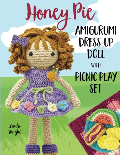 Honey Pie Amigurumi Dress-Up Doll with Picnic Play Set: Crochet Patterns for 12-inch Doll plus Doll Clothes, Picnic Blanket, Barbecue Playmat & Accessories