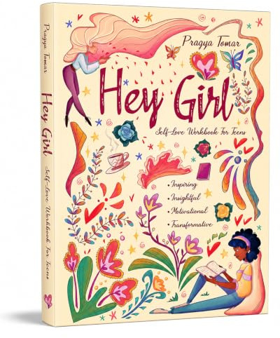 Hey Girl! Self-Love Workbook For Teen Girls: Uplift Your Daughter and Help Her Develop Confidence, Overcome Insecurities, Embrace Mindfulness & Cope with the Challenges of Being a Teenager