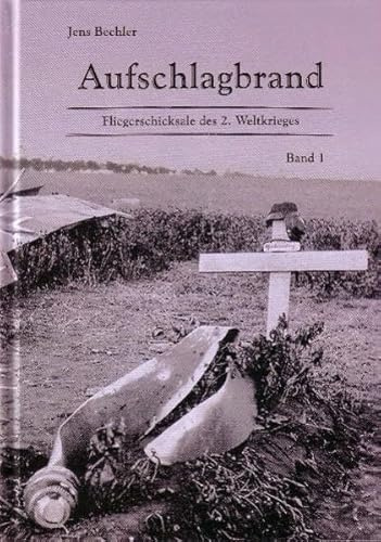 Aufschlagbrand, Band 1: Fliegerschicksale des 2. Weltkrieges