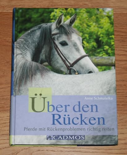 Über den Rücken: Pferde mit Rückenproblemen richtig reiten (Cadmos Pferdebuch)