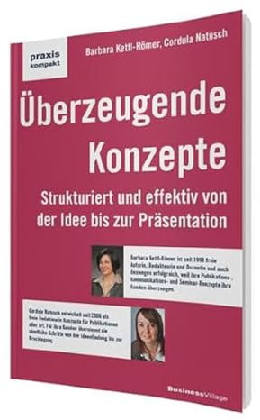 Überzeugende Konzepte: Strukturiert und effektiv von der Idee bis zur Präsentation (praxiskompakt)