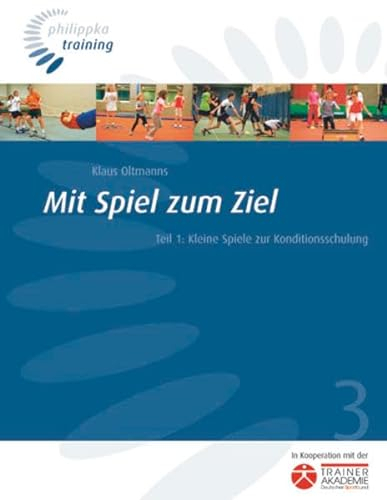 Mit Spiel zum Ziel: Kleine Spiele zur Konditionsschulung (Philippka-Training)