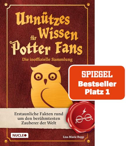Unnützes Wissen für Potter-Fans – Die inoffizielle Sammlung: Erstaunliche Fakten rund um den berühmtesten Zauberer der Welt | Ein besonderes Buch für Potterheads