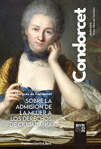 Sobre la admisión de la mujer a los derechos de ciudadanía (1789): 3 (Pensamiento Libre)
