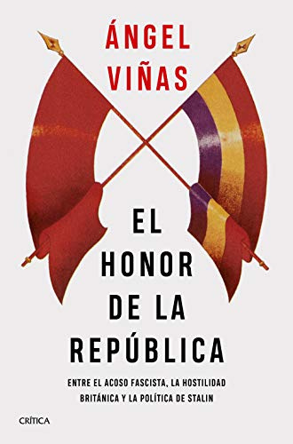 El honor de la República: Entre el acoso fascista, la hostilidad británica y la política de Stalin (Contrastes)