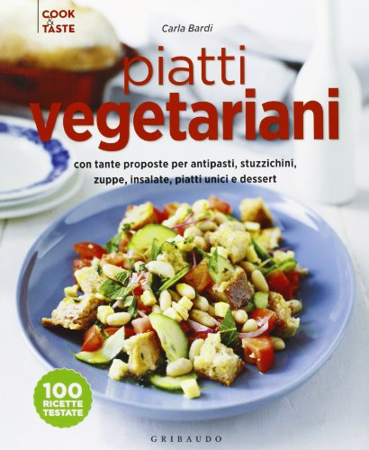 Piatti vegetariani con tante proposte per antipasti, stuzzichini, zuppe, insalate, piatti unici e dessert. Ediz. illustrata