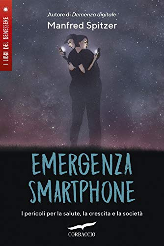 Emergenza smartphone. I pericoli per la salute, la crescita e la società (I libri del benessere)