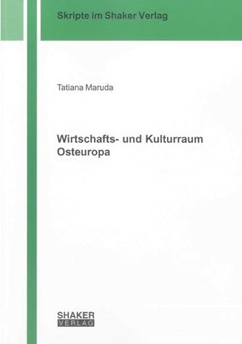 Wirtschafts- und Kulturraum Osteuropa (Skripte im Shaker Verlag)